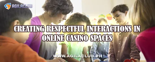 Creating Respectful Interactions in Online Casino Spaces